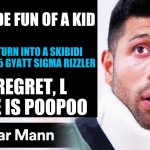 Meme | BRO MADE FUN OF A KID; THEN KID TURN INTO A SKIBIDI TOILET LEVEL 5 GYATT SIGMA RIZZLER; HE REGRET, L KID HE IS POOPOO | image tagged in dhar mann thumbnail maker scammer edition | made w/ Imgflip meme maker