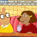 When he thinks he's about to get some booty, but you just came for the free food. | WHEN HE THINKS HE'S ABOUT TO GET SOME BOOTY, BUT YOU JUST CAME FOR THE FREE FOOD. | image tagged in arthur,funny,food,booty,date | made w/ Imgflip meme maker