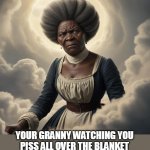 Your granny watching you piss all over the blanket she knitted and call it squirting | YOUR GRANNY WATCHING YOU PISS ALL OVER THE BLANKET SHE KNITTED AND CALL IT SQUIRTING | image tagged in granny,funny,blanket,squirting,grandma | made w/ Imgflip meme maker