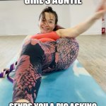 when your girl's auntie sends you a pic asking your help with something | WHEN YOUR GIRL'S AUNTIE; SENDS YOU A PIC ASKING YOUR HELP WITH SOMETHING | image tagged in auntie,funny,girlfriend,yoga,help | made w/ Imgflip meme maker