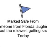 someone from Florida laughing about the midwest getting snow | someone from Florida laughing about the midwest getting snow | image tagged in memes,marked safe from,florida,hurricane milton,snow | made w/ Imgflip meme maker