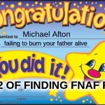 Happy Star Congratulations | Michael Afton; failing to burn your father alive; DAY 2 OF FINDING FNAF FANS | image tagged in memes,happy star congratulations | made w/ Imgflip meme maker