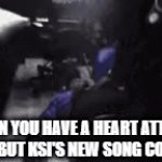 fgh etr eay | WHEN YOU HAVE A HEART ATTACK AND DIE BUT KSI'S NEW SONG COMES ON: | image tagged in gifs,facts,funny,funny memes,fun | made w/ Imgflip video-to-gif maker