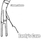 ZM 2 was renamed to Zardy's Cave, STILL waiting for a release date | c'mon, release; Zardy's Cave | image tagged in c'mon do something,zardy's maze,zardy's maze 2,zardy's cave | made w/ Imgflip meme maker