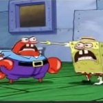 Angry Mr Krabs and angry SpongeBob shouting