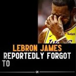 Lebron forgot to ______