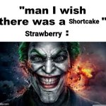 Strawberry Shortcake | Shortcake; Strawberry | image tagged in man i wish there was a,strawberry shortcake,cake,memes,blank white template,jonkler | made w/ Imgflip meme maker