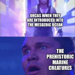 Orca’s Dominion | ORCAS WHEN THEY ARE INTRODUCED INTO THE MESOZOIC OCEAN; THE PREHISTORIC MARINE CREATURES | image tagged in randy orton undertaker,orca,dinosaur,supernatural | made w/ Imgflip meme maker