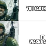 bsdjbdkshdik | YOU FARTED; IT WASNT A FART | image tagged in smiling guardsman,fart,shart,i_shidded_and_farded,why are you reading the tags | made w/ Imgflip meme maker