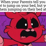 That's a no fair moment! | When your Parents tell you not to jump on your bed, but you hear them jumping on their bed at 2 AM | image tagged in memes,funny,jump,bed | made w/ Imgflip meme maker