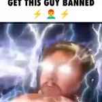 GET THIS GUY BANNED ⚡️?⚡️ GIF Template