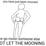 You have just been mooned