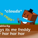 Freddy fazblocky meme | image tagged in freddy fazblocky meme | made w/ Imgflip meme maker