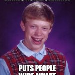 Bad luck Brain | MAKES ASMR CHANNEL; PUTS PEOPLE WIDE AWAKE | image tagged in memes,bad luck brian | made w/ Imgflip meme maker