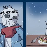 Watch me bonebag | He’s not wrong; Watch me; You can’t just use an Undertale or Deltarune version of a meme template | image tagged in undertale,deltarune,papyrus,sans,memes | made w/ Imgflip meme maker