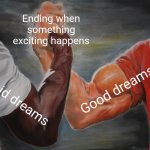 Epic Handshake | Ending when something exciting happens; Good dreams; Lucid dreams | image tagged in memes,epic handshake | made w/ Imgflip meme maker