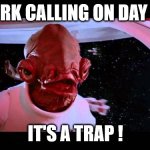 Day off work | WORK CALLING ON DAY OFF; IT'S A TRAP ! | image tagged in it's a trap | made w/ Imgflip meme maker