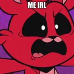 Me irl | ME IRL | image tagged in bobby bearhug angry | made w/ Imgflip meme maker