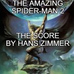 Hans cooked as always | THE AMAZING SPIDER-MAN 2; THE SCORE BY HANS ZIMMER | image tagged in man carrying boulder,spider-man | made w/ Imgflip meme maker