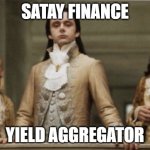 Superior Royalty | SATAY FINANCE; YIELD AGGREGATOR | image tagged in superior royalty | made w/ Imgflip meme maker