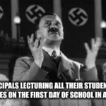 Thank God this never happened in any of my schools, but still. | PRINCIPALS LECTURING ALL THEIR STUDENTS AT ASSEMBLIES ON THE FIRST DAY OF SCHOOL IN A NUTSHELL | image tagged in gifs,school,school sucks,adolf hitler | made w/ Imgflip video-to-gif maker