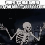 Halloween Forget | WHEN IT'S HALLOWEEN BUT YOU FORGET YOUR COSTUME | image tagged in gifs,memes,relatable,spooktober,spooky month,halloween | made w/ Imgflip video-to-gif maker