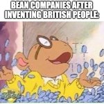 Arthur money | BEAN COMPANIES AFTER INVENTING BRITISH PEOPLE: | image tagged in arthur money,memes,funny,british,offensive,oh wow are you actually reading these tags | made w/ Imgflip meme maker