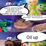 Yay | Imma touch you; Oil up | image tagged in sorry pancreatic cancer but i don t think you qualify as an emot | made w/ Imgflip meme maker