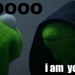 gen alpha | NOOOOO; i am  your sigma | image tagged in memes,evil kermit | made w/ Imgflip meme maker