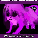 Do it | IN THE COMMENTS TYPE A BUNCH OF RANDOM LETTERS AND PRETEND TO HAVE A CONVERSATION; We must confuse the heck out of the people | image tagged in cursed furry badeline,challenge | made w/ Imgflip meme maker