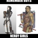 DnD Cleric vs Barbarian | REMEMBER BOYS; NERDY GIRLS DON'T JUST PLAY CLERICS | image tagged in dnd cleric vs barbarian | made w/ Imgflip meme maker