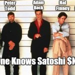 The Usual Suspects | Nick
Szabo; Peter
Todd; Dorian
Nakamoto; Hal
Finney; Adam
Back; No One Knows Satoshi $NOKS | image tagged in the usual suspects | made w/ Imgflip meme maker