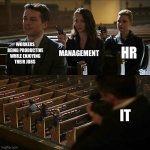 Employee morale | WORKERS BEING PRODUCTIVE WHILE ENJOYING THEIR JOBS; MANAGEMENT; HR; IT | image tagged in assassination chain,employee morale,work,office life | made w/ Imgflip meme maker