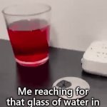 Just spill it | Me reaching for that glass of water in the middle of the night | image tagged in gifs,drinking,night,bedtime | made w/ Imgflip video-to-gif maker