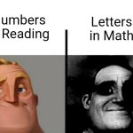 The twist | Numbers in Reading; Letters in Math | image tagged in mr incredible becoming uncanny | made w/ Imgflip meme maker