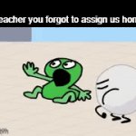 Shut you bi- | "Wait teacher you forgot to assign us homewo-" | image tagged in gifs,memes,bfdi,tpot | made w/ Imgflip video-to-gif maker