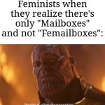 Oh well, womp womp, feminists. | Feminists when they realize there's only "Mailboxes" and not "Femailboxes": | image tagged in reality is often dissapointing,memes,funny,feminists,mailbox,stop reading the tags | made w/ Imgflip meme maker