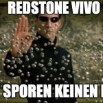 Neo bullet stop | REDSTONE VIVO; GIBT SPOREN KEINEN RAUM | image tagged in neo bullet stop | made w/ Imgflip meme maker