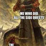 Fantasy Painting | ME WHO DID ALL THE SIDE QUESTS; THE FINAL BOSS | image tagged in fantasy painting | made w/ Imgflip meme maker