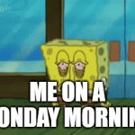 School Memes Vol. 5 | ME ON A MONDAY MORNING | image tagged in gifs,school,funny guy for president | made w/ Imgflip video-to-gif maker