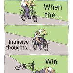 Bike Fall | When the... Intrusive thoughts... Win | image tagged in memes,bike fall,funny,for real,intrusive thoughts,relatable | made w/ Imgflip meme maker