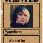 Dang it Waterflame | Waterflame; Wanted for destroying toilets | image tagged in wanted poster deluxe | made w/ Imgflip meme maker