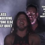 It's as if they're cars and they need fuel (their coffee) just so they won't hurt anyone | OUR ENGLISH TEACHER, WHO HASN’T HAD HER MORNING COFFEE YET AND GETS A BAD TEMPER EVERY TIME THIS HAPPENS; THE CLASS BULLY, WONDERING WHY EVERYONE ELSE IS SUDDENLY QUIET | image tagged in aj styles undertaker,coffee,teachers,school,memes,funny | made w/ Imgflip meme maker