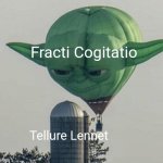 Funny fracti funhouse meme again | Fracti Cogitatio; Tellure Lennet | image tagged in hot air balloon yoda | made w/ Imgflip meme maker