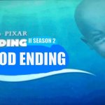 I do not want bad ending | II SEASON 2; GOOD ENDING | image tagged in finding blank | made w/ Imgflip meme maker