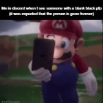 I'm really upset with it | Me in discord when I see someone with a blank black pfp
(it was expected that the person is gone forever) | image tagged in gifs,memes,relatable | made w/ Imgflip video-to-gif maker