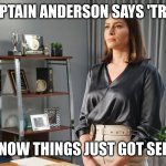 captain anderson | WHEN CAPTAIN ANDERSON SAYS 'TRUST ME...'; YOU KNOW THINGS JUST GOT SERIOUS. | image tagged in captain anderson | made w/ Imgflip meme maker