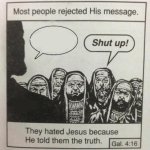 They hated Jesus because He told them the truth