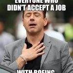 If the economy is so great, why are employers STILL laying off like crazy again? | EVERYONE WHO DIDN'T ACCEPT A JOB; WITH BOEING | image tagged in relief robert downey jr,boeing,failure,economy,unemployment,hype | made w/ Imgflip meme maker