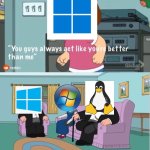 Operating system meme/windows 11 | image tagged in you guys always act like you're better than me,relatable,funny memes,technology | made w/ Imgflip meme maker